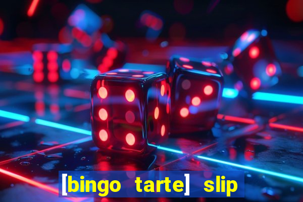 [bingo tarte] slip & stop